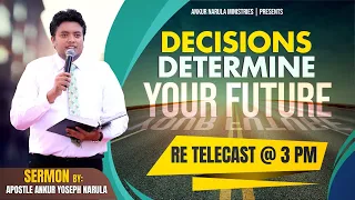 DECISION DETERMINE YOUR FUTURE || SERMON Re-telecast || By Apostle Ankur Yoseph Narula ||