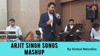 Arjit Singh Mashup | Live performance | Kesariya Tera | Kabira | Channa Mereya | Global Melodies
