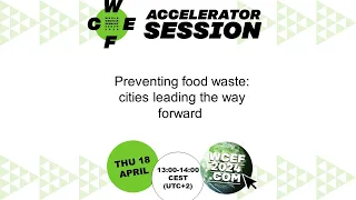 Preventing food waste: cities leading the way forward  - A WCEF2024 Accelerator session