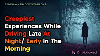 Creepiest Experiences While Driving Late At Night/ Early In The Morning | Shadow Warrior 3