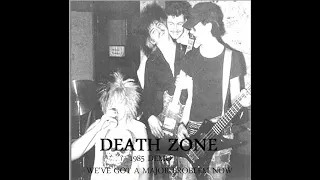 DEATH ZONE : 1985 Demo We've Got A Major Problem Now : UK Punk Demos