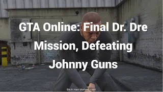 GTA Online: Final Dr. Dre Mission, Defeating Johnny Guns