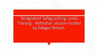 Designated Safeguarding Leads Training - Refresher session hosted by Megan Brown.