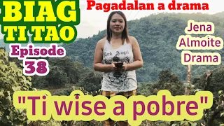 "Ti wise a pobre" PAG-ADALAN a drama (BIAG TI TAO-episode 38) Jena Almoite Drama
