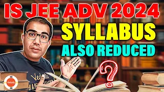 Impact of JEE Main Reduced Syllabus on JEE Advanced 2024 | Know the Truth | Vinay Shur Sir
