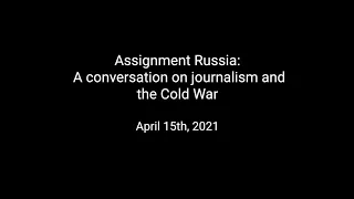Assignment Russia: A conversation on journalism and the Cold War