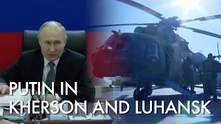 BREAKING!!! Putin visits Russian troops in Ukraine's Kherson, Luhansk regions