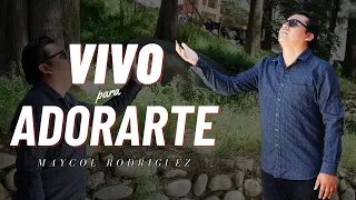 Nueva PRIMICIA! en ADORACIÓN PARA DIOS | Vivo para Adorarte (Video Lyrics) | Maycol Rodriguez