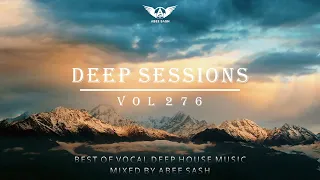 Deep Sessions - Vol 276 ★ Best Of Vocal Deep House Music Mix 2023 By Abee Sash