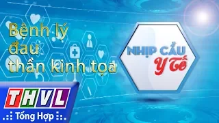 THVL | Nhịp cầu y tế - Kỳ 163: Bệnh lý đau thần kinh tọa và giải pháp điều trị bảo tồn