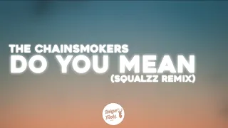 The Chainsmokers - Do You Mean (Squalzz Remix) ft. Ty Dolla $ign, bülow