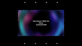 Leroy Gomez   Watch Her Dance CJ Giovanni Edit