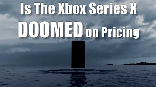 Is the Xbox Series X Doomed on Pricing