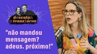 'É insuportável homem demorar pra responder. Sou premiada, viajada, e tenho tempo pra me comunicar'