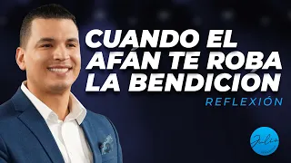 CUANDO EL AFÁN ROBA LA BENDICIÓN | Julio Severiche | Reflexión