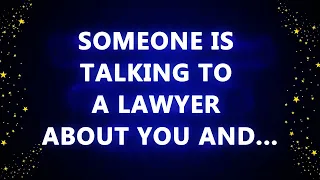 Someone Is Talking To A Lawyer About You And