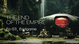 The End Of The Empire - Ep 03 - Endgame - Dark Space Ambient Music - Sci-Fi Dark Ambient Music