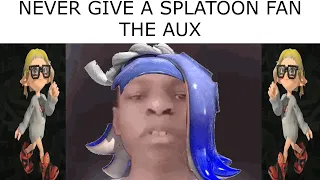 NEVER GIVE A SPLATOON PLAYER THE AUX 2