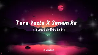 Tere Vaste X Sanam Re mashup songs [ slowed+reverb ] remix songs