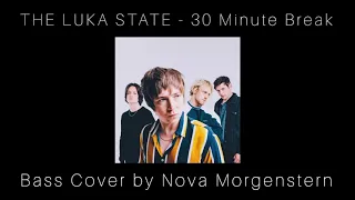 The Luka State - 30 Minute Break Bass Cover by Nova Morgenstern