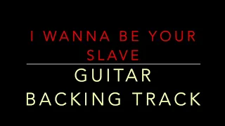 I WANNA BE YOUR SLAVE ( GUITAR BACKING TRACK )