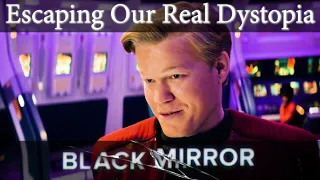 Black Mirror and ESCAPING Our Real Dystopia