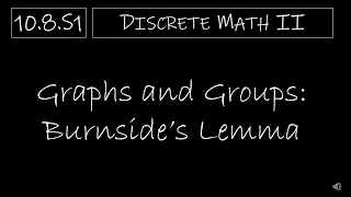 Discrete Math II - 10.8.S1 Graphs and Groups: Burnside’s Lemma