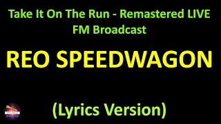 REO Speedwagon - Take It On The Run - Remastered LIVE FM Broadcast (Lyrics version)