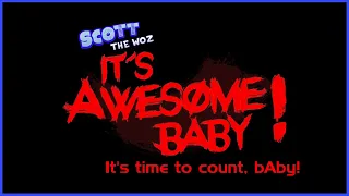 Scott the Woz - It's Awesome Baby! | It's time to count, bAby!