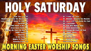 Worship Songs Collection for Holy Week & Holy Saturday ✝️ Best Morning Easter Worship Songs For God
