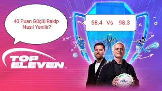 Top Eleven 2024 - 40 Puan  Güçlü Rakip Nasıl Yenilir? 58.4 Güçle 98.3 Rakibi Yenmek Mümkün!