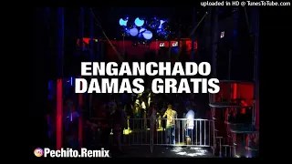 DAMAS GRATIS ✘ ENGANCHADO ✘ FIESTERO ✘ PECHITO REMIX 🎹