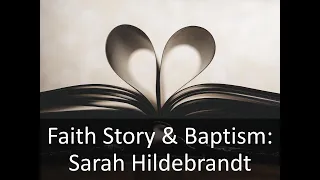 Sarah Hildebrandt - Faith Story & Baptism