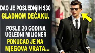 DAO JE GLADNOM DEČAKU PSOLEDNjIH $30. NAKON 20 GODINA NA NjEGOVA VRATA POKUCAO JE UGLEDNI BIZNISMEN.