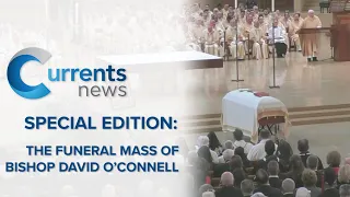 Currents News Special Edition: The Funeral Mass of Bishop David O'Connell