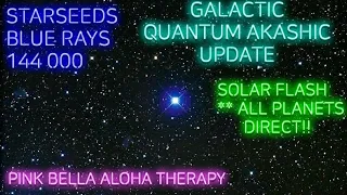 Starseeds 💙 Blue Rays 🌈 144000 💜 GALACTIC Quantum AKASHIC Reading 🌎 PLANETS Direct ⚡SOLAR FLASH