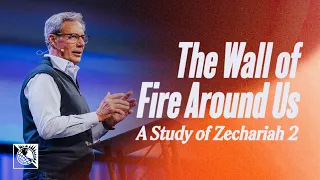 The Wall of Fire Around Us [A Study of Zechariah 2] | Pastor Robert J. Morgan
