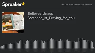 Someone_Is_Praying_for_You (made with Spreaker)