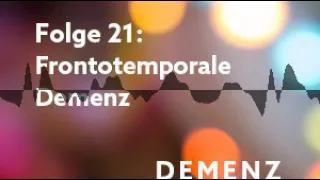 Folge 21: Frontotemporale Demenz - Demenz Podcast