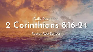 Daily Devotional | 2 Corinthians 8:16-24 | August 19th 2022