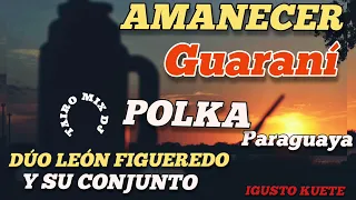 DÚO LEÓN FIGUEREDO Y SU CONJUNTO POLKA 🇵🇾 AMANECER 🌄 GUARANÍ 👍@TAIRO-MIX-DJ