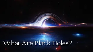 What Are Black Holes?