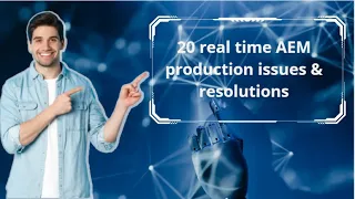 20 real time AEM production issues & resolutions