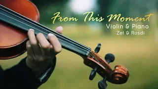 From This Moment On - Violin & Piano - Zet & Rusdi Cover