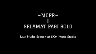 MCPR - Selamat Pagi Solo, (live studio session at SKM Musik Studio)