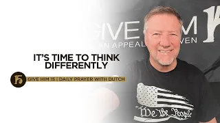 It’s Time to Think Differently | Give Him 15: Daily Prayer with Dutch | October 15, 2021