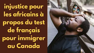 Injustice pour les africains à propos du test de français pour immigrer au Canada?