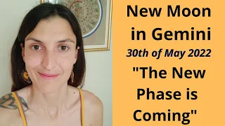 New Moon in Gemini,  30th of May 2022| The New Phase is Coming!