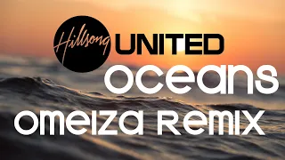 Hillsong United - Oceans (Omeiza Remix) | 2021 Hillsong United EDM Oceans Remix