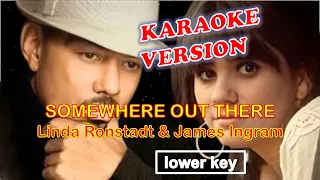 SOMEWHERE OUT THERE - Linda Ronstadt & James Ingram KARAOKE lower key